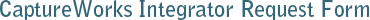 CaptureWorks Integrator Request Form
