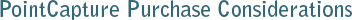 PointCapture Purchase Considerations