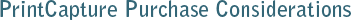PrintCapture Purchase Considerations