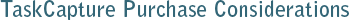 TaskCapture Purchase Considerations